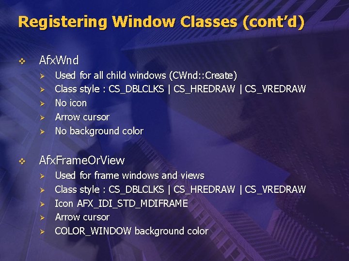 Registering Window Classes (cont’d) v Afx. Wnd Ø Ø Ø v Used for all