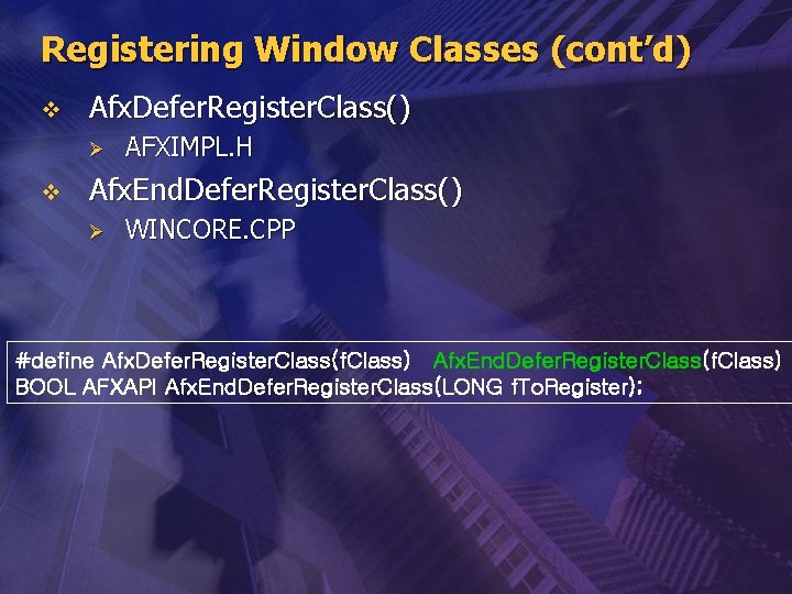 Registering Window Classes (cont’d) v Afx. Defer. Register. Class() Ø v AFXIMPL. H Afx.