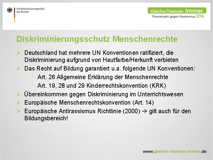 Diskriminierungsschutz Menschenrechte Ø Deutschland hat mehrere UN Konventionen ratifiziert, die Diskriminierung aufgrund von Hautfarbe/Herkunft