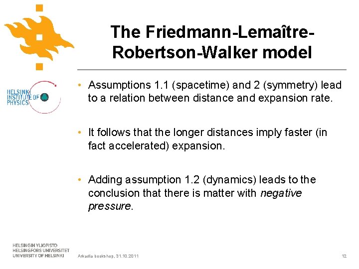 The Friedmann-Lemaître. Robertson-Walker model • Assumptions 1. 1 (spacetime) and 2 (symmetry) lead to