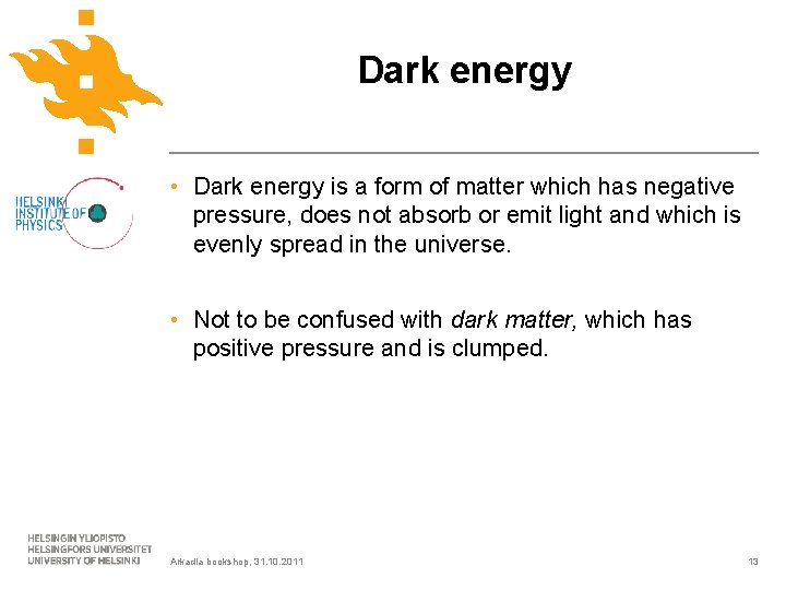 Dark energy • Dark energy is a form of matter which has negative pressure,