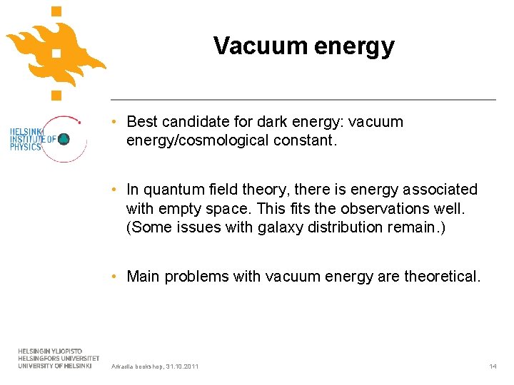 Vacuum energy • Best candidate for dark energy: vacuum energy/cosmological constant. • In quantum