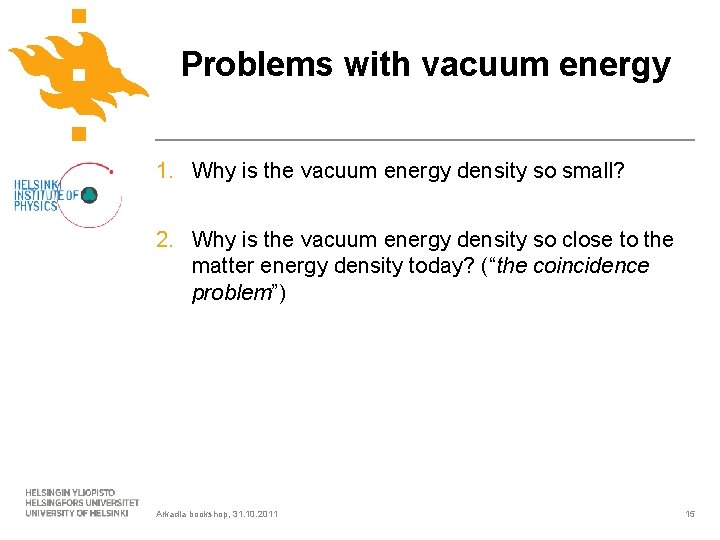 Problems with vacuum energy 1. Why is the vacuum energy density so small? 2.