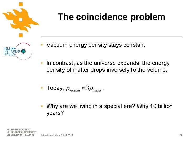 The coincidence problem • Vacuum energy density stays constant. • In contrast, as the