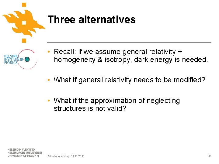Three alternatives • Recall: if we assume general relativity + homogeneity & isotropy, dark