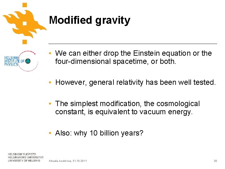 Modified gravity • We can either drop the Einstein equation or the four-dimensional spacetime,