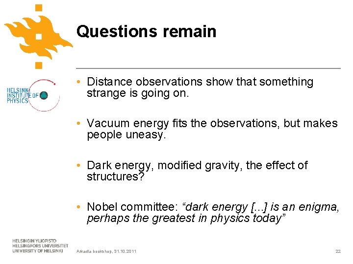 Questions remain • Distance observations show that something strange is going on. • Vacuum