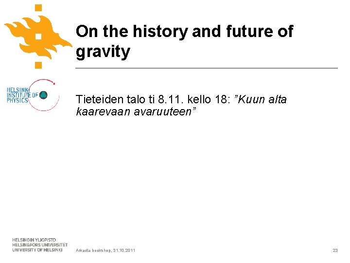 On the history and future of gravity Tieteiden talo ti 8. 11. kello 18: