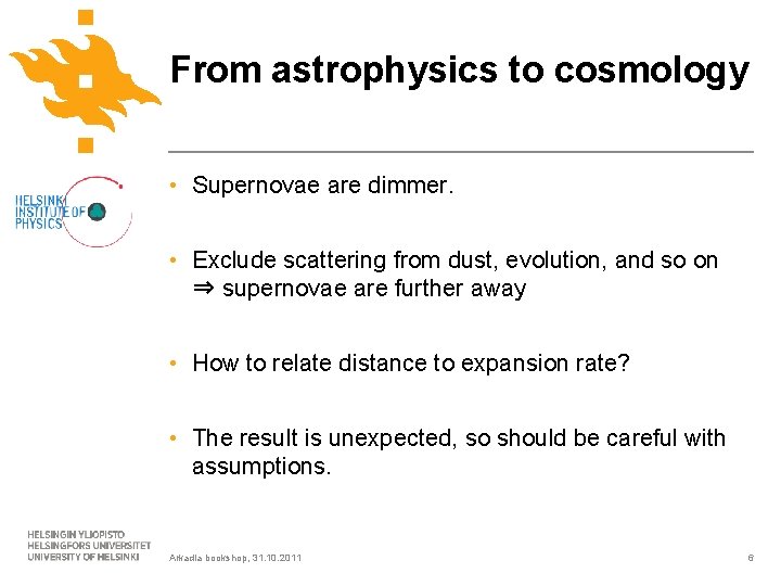 From astrophysics to cosmology • Supernovae are dimmer. • Exclude scattering from dust, evolution,