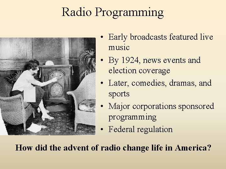 Radio Programming • Early broadcasts featured live music • By 1924, news events and