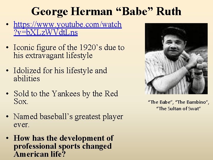 George Herman “Babe” Ruth • https: //www. youtube. com/watch ? v=b. XLz. WVdt. Lns