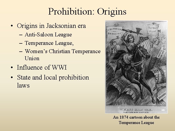 Prohibition: Origins • Origins in Jacksonian era – Anti-Saloon League – Temperance League, –