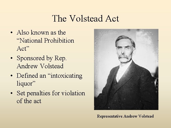 The Volstead Act • Also known as the “National Prohibition Act” • Sponsored by