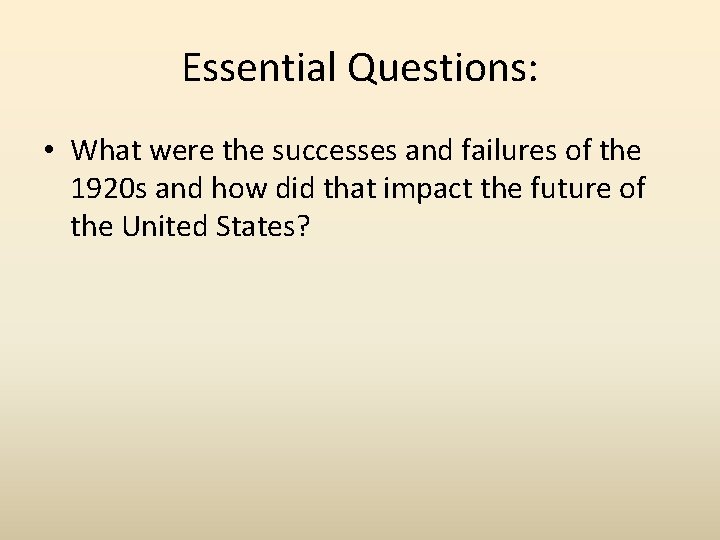 Essential Questions: • What were the successes and failures of the 1920 s and