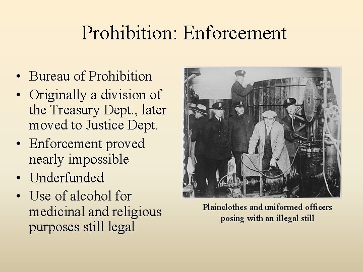Prohibition: Enforcement • Bureau of Prohibition • Originally a division of the Treasury Dept.