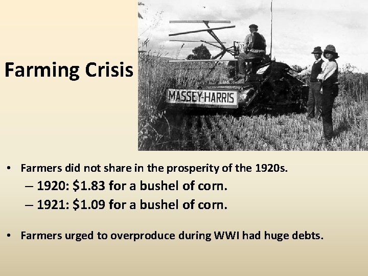 Farming Crisis • Farmers did not share in the prosperity of the 1920 s.