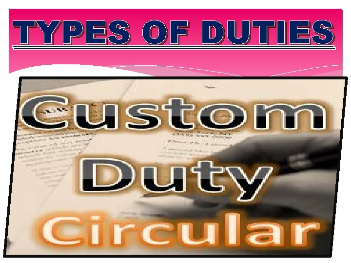 TYPES OF DUTIES 