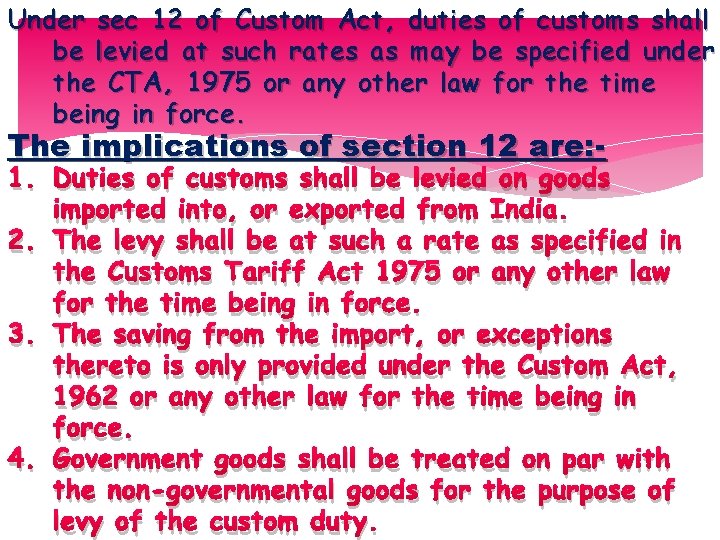 Under sec 12 of Custom Act, duties of customs shall be levied at such