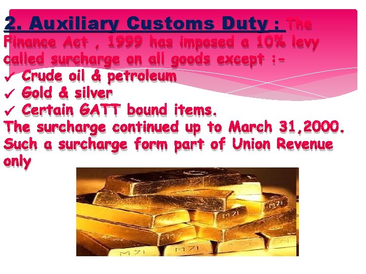 2. Auxiliary Customs Duty : The Finance Act , 1999 has imposed a 10%
