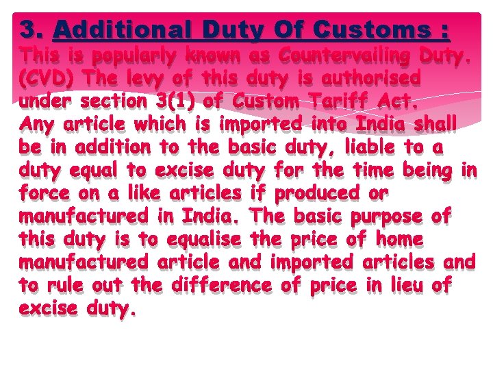 3. Additional Duty Of Customs : This is popularly known as Countervailing Duty. (CVD)