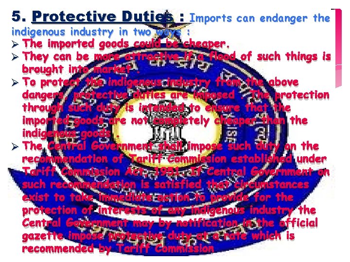 5. Protective Duties : Imports can endanger the indigenous industry in two ways :