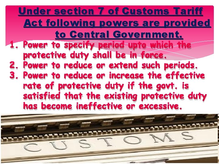 Under section 7 of Customs Tariff Act following powers are provided to Central Government.