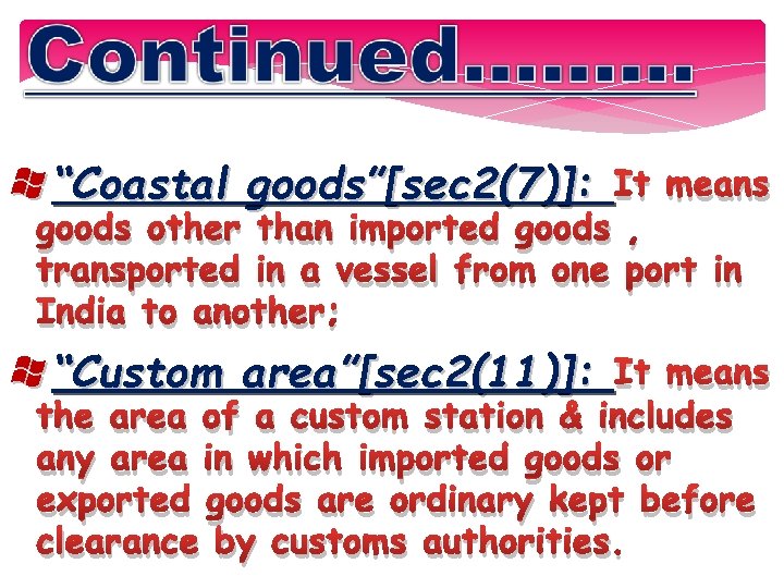  “Coastal goods”[sec 2(7)]: It means goods other than imported goods , transported in