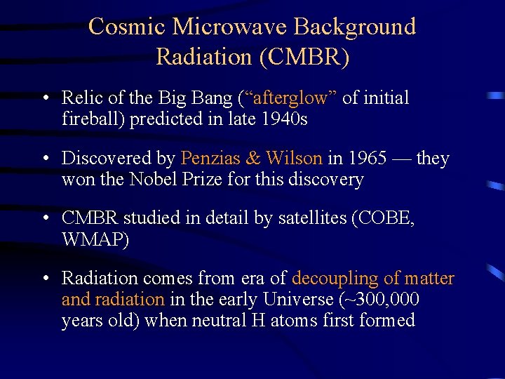 Cosmic Microwave Background Radiation (CMBR) • Relic of the Big Bang (“afterglow” of initial