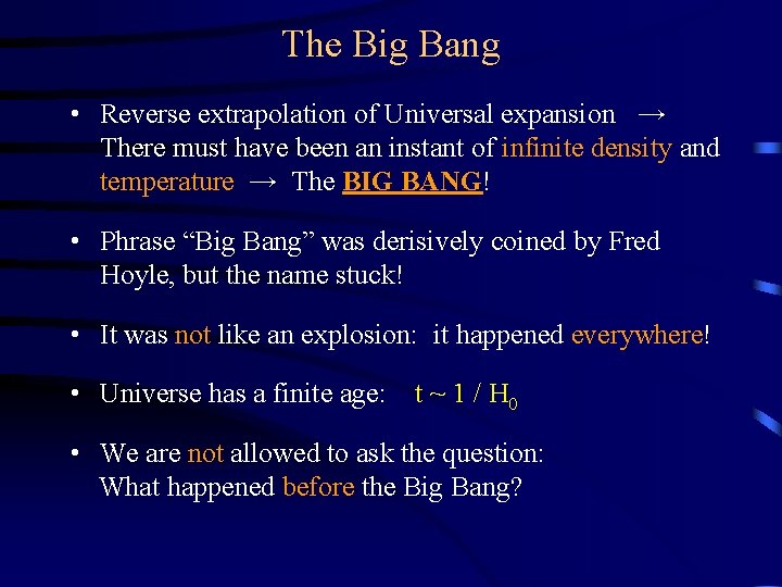 The Big Bang • Reverse extrapolation of Universal expansion → There must have been