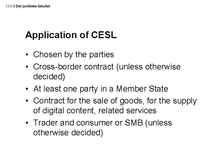 Application of CESL • Chosen by the parties • Cross-border contract (unless otherwise decided)