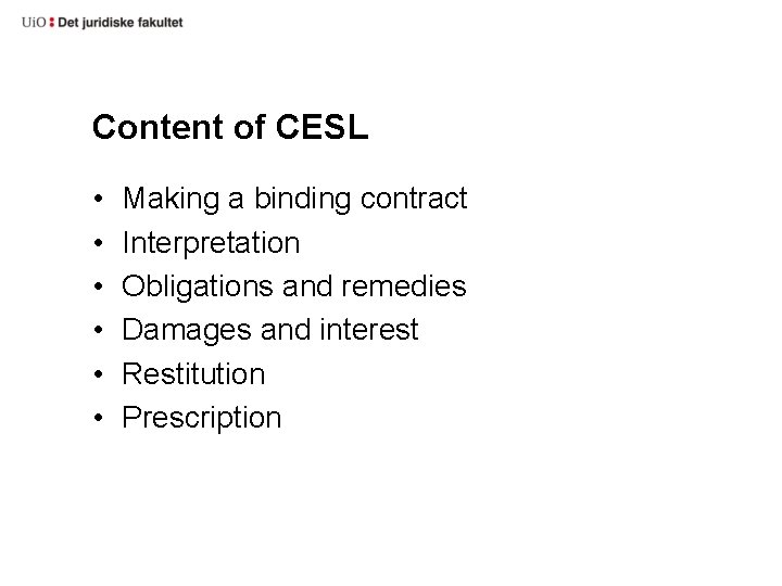 Content of CESL • • • Making a binding contract Interpretation Obligations and remedies