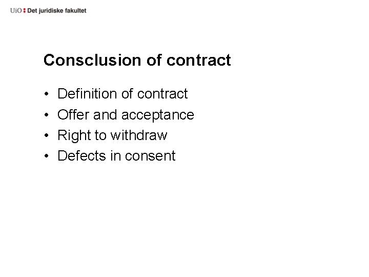 Consclusion of contract • • Definition of contract Offer and acceptance Right to withdraw