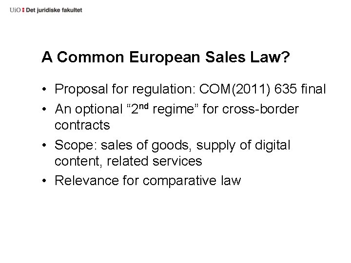 A Common European Sales Law? • Proposal for regulation: COM(2011) 635 final • An