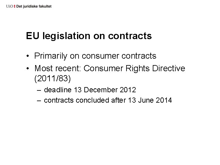 EU legislation on contracts • Primarily on consumer contracts • Most recent: Consumer Rights