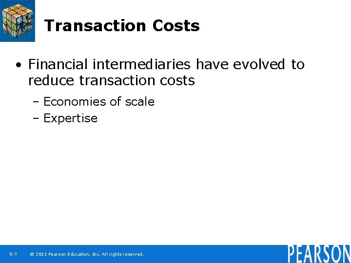 Transaction Costs • Financial intermediaries have evolved to reduce transaction costs – Economies of