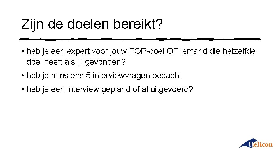 Zijn de doelen bereikt? • heb je een expert voor jouw POP-doel OF iemand