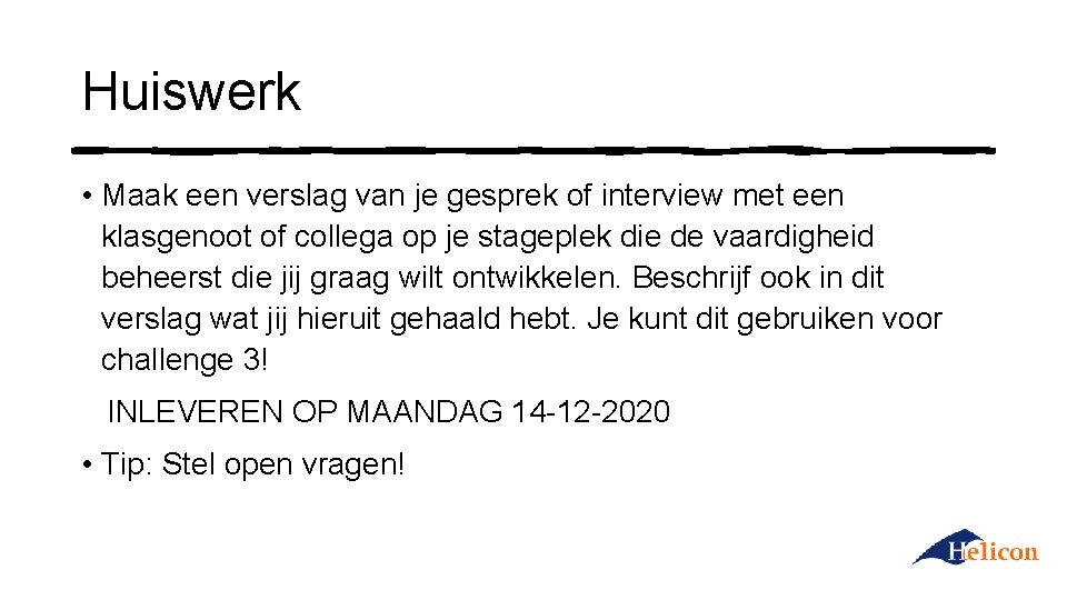 Huiswerk • Maak een verslag van je gesprek of interview met een klasgenoot of