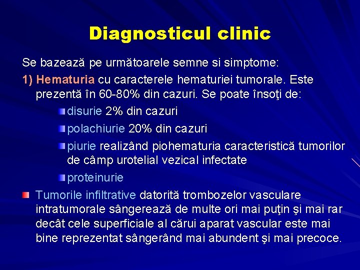 Diagnosticul clinic Se bazează pe următoarele semne si simptome: 1) Hematuria cu caracterele hematuriei