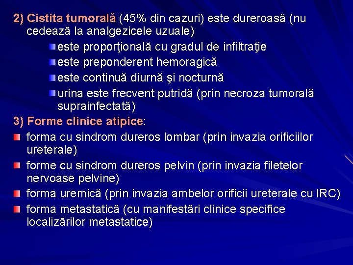 2) Cistita tumorală (45% din cazuri) este dureroasă (nu cedează la analgezicele uzuale) este