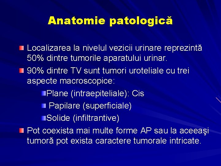 Anatomie patologică Localizarea la nivelul vezicii urinare reprezintă 50% dintre tumorile aparatului urinar. 90%