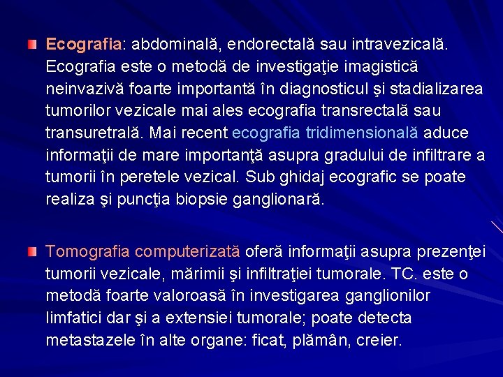 Ecografia: abdominală, endorectală sau intravezicală. Ecografia este o metodă de investigaţie imagistică neinvazivă foarte