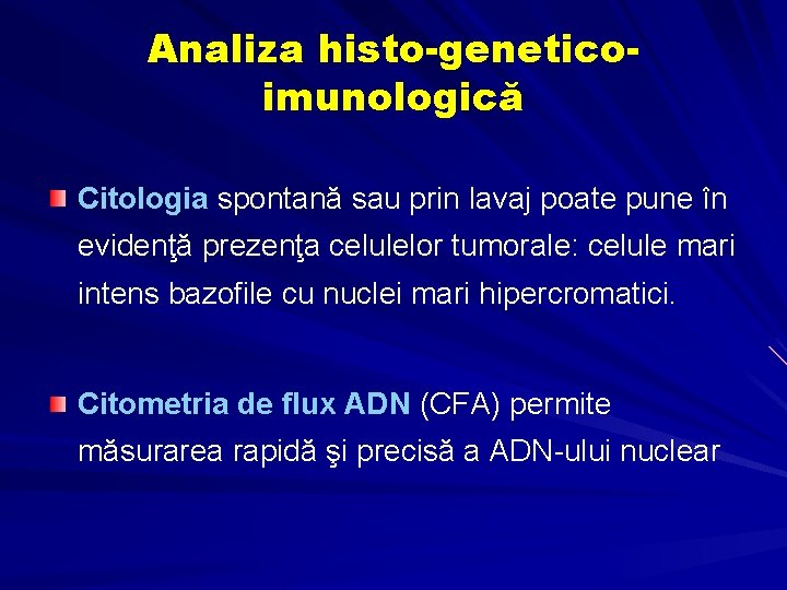 Analiza histo-geneticoimunologică Citologia spontană sau prin lavaj poate pune în evidenţă prezenţa celulelor tumorale: