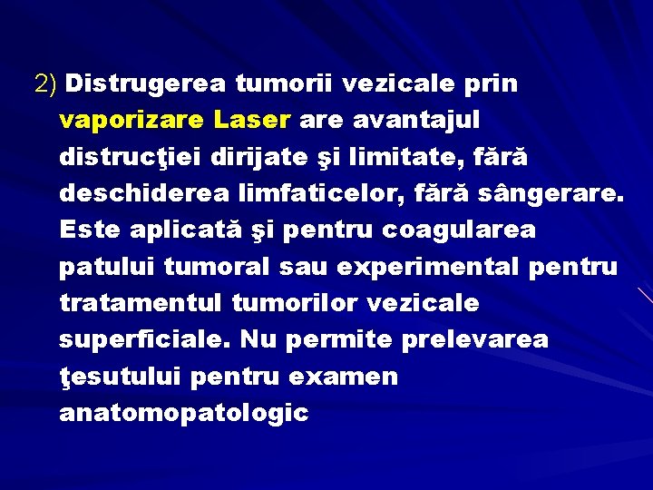 2) Distrugerea tumorii vezicale prin vaporizare Laser are avantajul distrucţiei dirijate şi limitate, fără