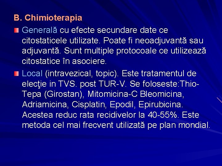 B. Chimioterapia Generală cu efecte secundare date ce citostaticele utilizate. Poate fi neoadjuvantă sau