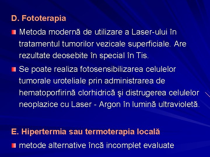 D. Fototerapia Metoda modernă de utilizare a Laser-ului în tratamentul tumorilor vezicale superficiale. Are
