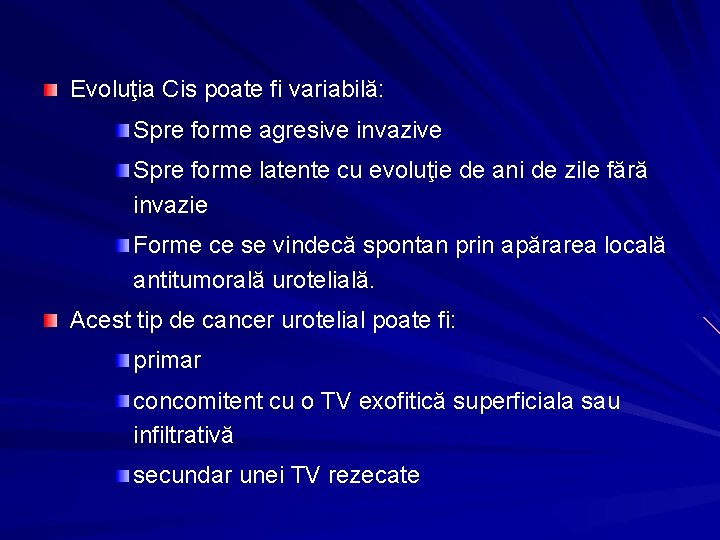 Evoluţia Cis poate fi variabilă: Spre forme agresive invazive Spre forme latente cu evoluţie