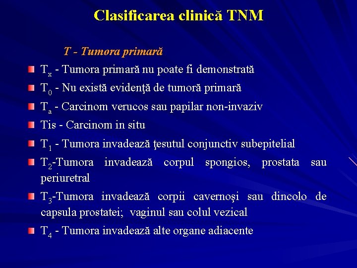 Clasificarea clinică TNM T - Tumora primară Tx - Tumora primară nu poate fi