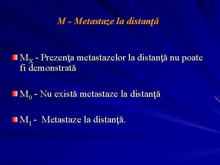 M - Metastaze la distanţă MX - Prezenţa metastazelor la distanţă nu poate fi