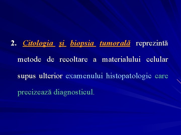 2. Citologia şi biopsia tumorală reprezintă metode de recoltare a materialului celular supus ulterior