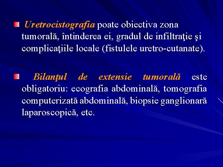 Uretrocistografia poate obiectiva zona tumorală, întinderea ei, gradul de infiltraţie şi complicaţiile locale (fistulele